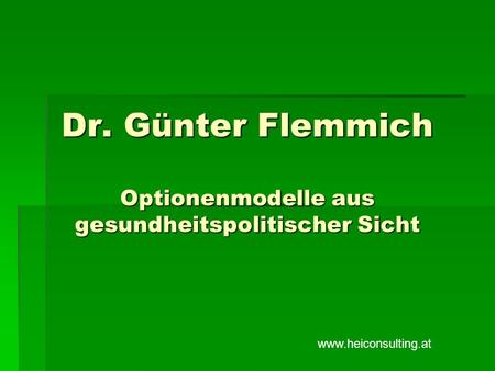 Dr. Günter Flemmich Optionenmodelle aus gesundheitspolitischer Sicht