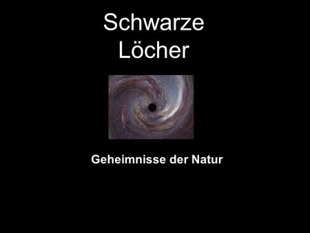 Schwarze Löcher Geheimnisse der Natur.