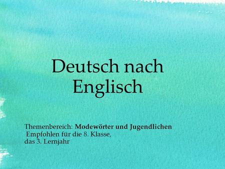 Deutsch nach Englisch Themenbereich: Modewörter und Jugendlichen
