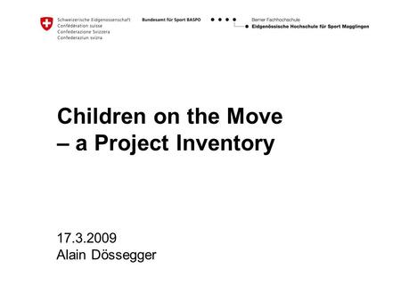 Children on the Move – a Project Inventory 17.3.2009 Alain Dössegger.