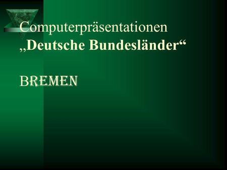 Computerpräsentationen „Deutsche Bundesländer“ Bremen
