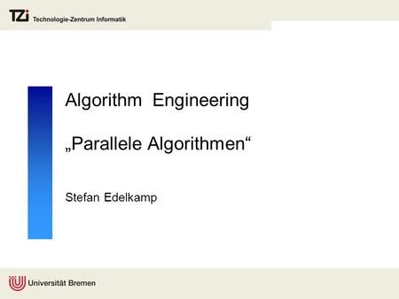 Algorithm Engineering Parallele Algorithmen Stefan Edelkamp.