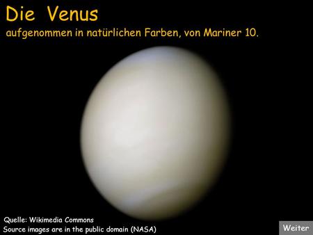 Die Venus aufgenommen in natürlichen Farben, von Mariner 10. Weiter