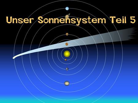 Unser Sonnensystem Teil 5