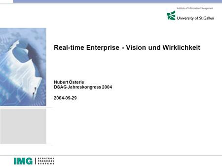 Real-time Enterprise - Vision und Wirklichkeit Hubert Österle DSAG Jahreskongress 2004 2004-09-29.
