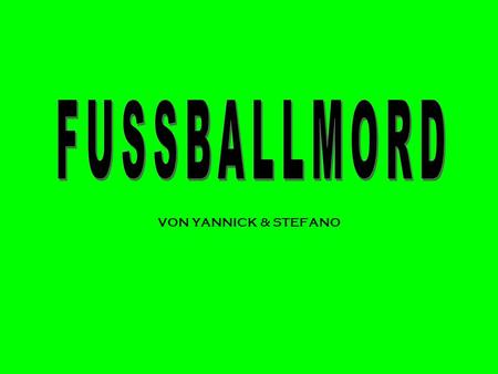 FUSSBALLMORD VON YANNICK & STEFANO.