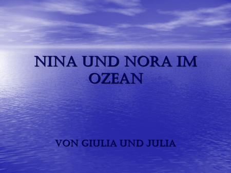 Nina und Nora im Ozean von Giulia und Julia.