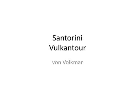 Santorini Vulkantour von Volkmar. Abfahrt im Fährhafen Athinios Port.