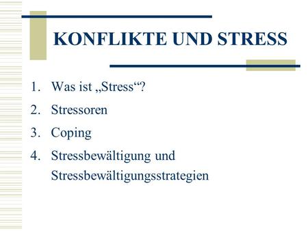 KONFLIKTE UND STRESS Was ist „Stress“? Stressoren Coping