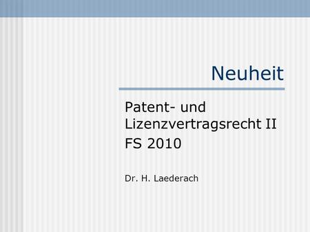 Neuheit Patent- und Lizenzvertragsrecht II FS 2010 Dr. H. Laederach.