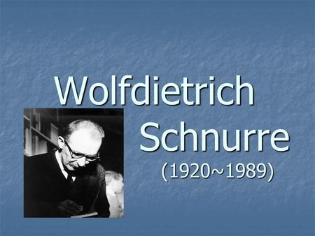 Wolfdietrich Schnurre (1920~1989)