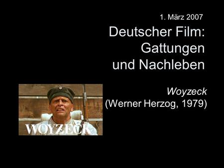 Deutscher Film: Gattungen und Nachleben Woyzeck (Werner Herzog, 1979) 1. März 2007.