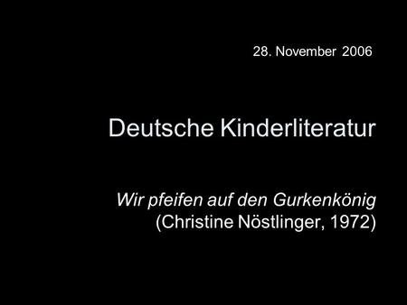 Deutsche Kinderliteratur Wir pfeifen auf den Gurkenkönig (Christine Nöstlinger, 1972) 28. November 2006.