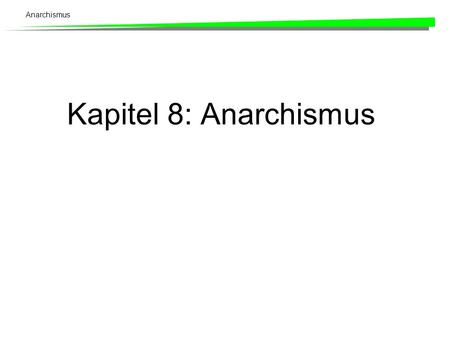 Kapitel 8: Anarchismus.