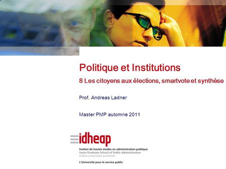 Prof. Andreas Ladner Master PMP automne 2011 Politique et Institutions 8 Les citoyens aux élections, smartvote et synthèse.