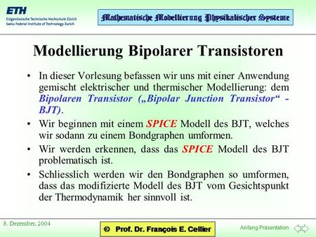 Anfang Präsentation 8. Dezember, 2004 Modellierung Bipolarer Transistoren In dieser Vorlesung befassen wir uns mit einer Anwendung gemischt elektrischer.
