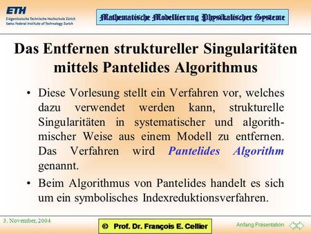 Das Entfernen struktureller Singularitäten mittels Pantelides Algorithmus Diese Vorlesung stellt ein Verfahren vor, welches dazu verwendet werden kann,