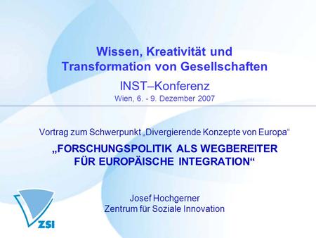 Wissen, Kreativität und Transformation von Gesellschaften INST–Konferenz Wien, 6. - 9. Dezember 2007 Vortrag zum Schwerpunkt Divergierende Konzepte von.