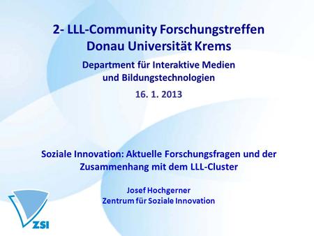 2- LLL-Community Forschungstreffen Donau Universität Krems Department für Interaktive Medien und Bildungstechnologien 16. 1. 2013 Soziale Innovation: Aktuelle.