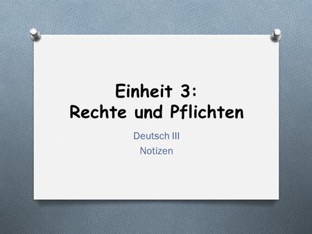 Einheit 3: Rechte und Pflichten Deutsch III Notizen.