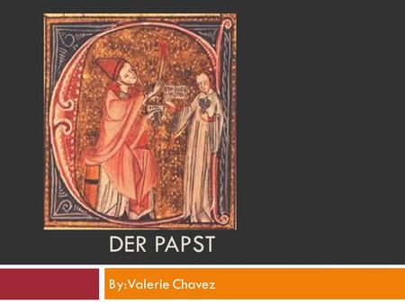 DER PAPST By:Valerie Chavez. Position in der Gesellschaft Der Papst war sehr einflussreich und mächtig Die Kirche und die Macht der Päpste wurde schließlich.