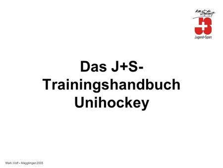 Mark Wolf – Magglingen 2005 Das J+S- Trainingshandbuch Unihockey.