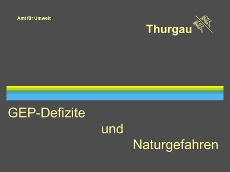 Amt für Umwelt Thurgau GEP-Defizite und Naturgefahren.