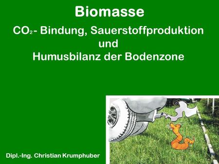 Biomasse CO2 - Bindung, Sauerstoffproduktion und