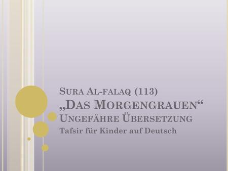 Sura Al-falaq (113) „Das Morgengrauen“ Ungefähre Übersetzung