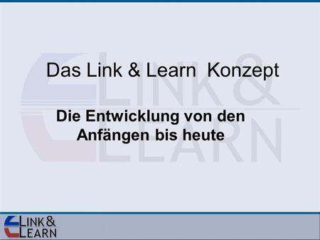 Das Link & Learn Konzept Die Entwicklung von den Anfängen bis heute.