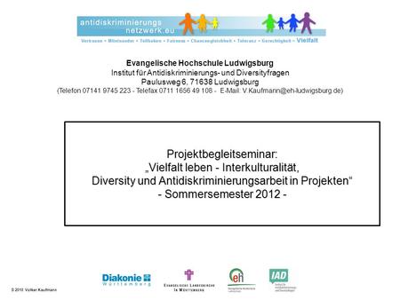 Projektbegleitseminar: „Vielfalt leben - Interkulturalität, Diversity und Antidiskriminierungsarbeit in Projekten“ - Sommersemester 2012 -