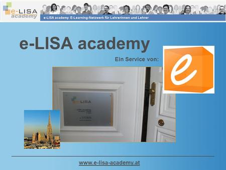 Www.e-lisa-academy.at e-LISA academy Ein Service von: