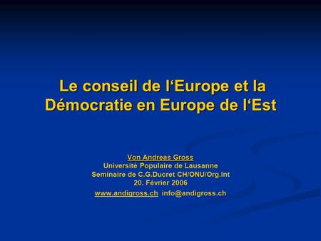 Le conseil de lEurope et la Démocratie en Europe de lEst Le conseil de lEurope et la Démocratie en Europe de lEst Von Andreas Gross Université Populaire.