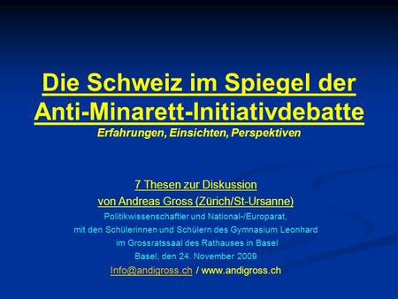 Die Schweiz im Spiegel der Anti-Minarett-Initiativdebatte Erfahrungen, Einsichten, Perspektiven 7 Thesen zur Diskussion von Andreas Gross (Zürich/St-Ursanne)