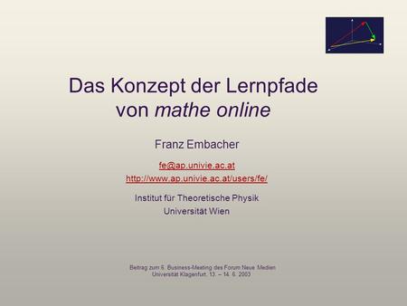 Das Konzept der Lernpfade von mathe online Franz Embacher  Institut für Theoretische Physik Universität.