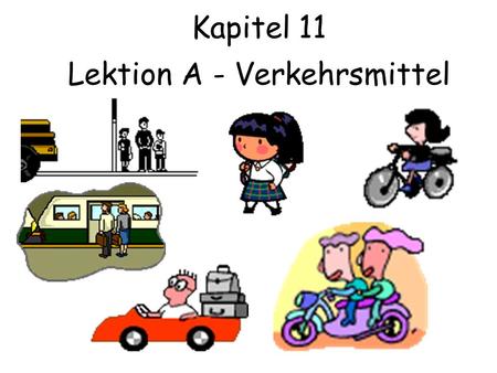 Kapitel 11 Lektion A - Verkehrsmittel