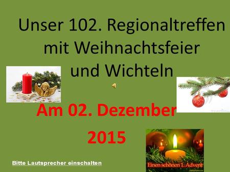Unser 102. Regionaltreffen mit Weihnachtsfeier und Wichteln Am 02. Dezember 2015.