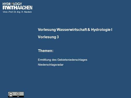 Univ.-Prof. Dr.-Ing. H. Nacken Vorlesung Wasserwirtschaft & Hydrologie I Themen: Vorlesung 3 Ermittlung des Gebietsniederschlages Niederschlagsradar.