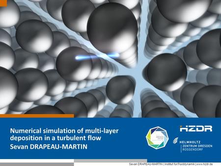 Prof. Peter Mustermann | Institut xxxxx | www.hzdr.de Seite 1 Sevan DRAPEAU-MARTIN | Institut für Fluiddynamik | www.hzdr.de Numerical simulation of multi-layer.