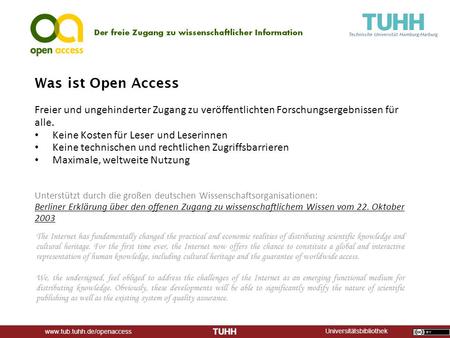 Universitätsbibliothek www.tub.tuhh.de/openaccess Was ist Open Access Freier und ungehinderter Zugang zu veröffentlichten Forschungsergebnissen für alle.