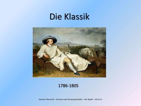 Die Klassik 1786-1805 Deutsch Oberstufe – Literatur und Literaturgeschichte – Die Klassik – JG.02.12.