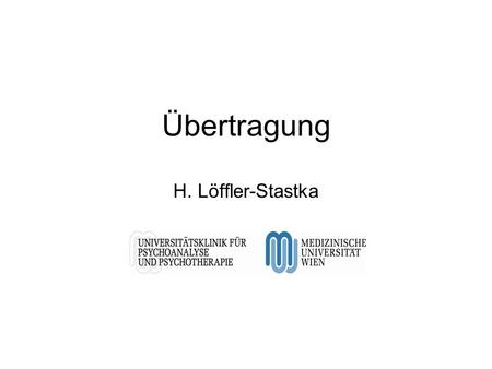 Übertragung H. Löffler-Stastka. Die Gesamtsituation Übertragung stellt eine emotionale Beziehung zum Analytiker dar, in der eine unbewusste Phantasie.