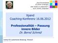 Institut für systemische Beratung, Wiesloch www.isb-w.de Xpand Coaching-Konferenz 16.06.2012 Professionalität – Passung innere Bilder Dr. Bernd Schmid.