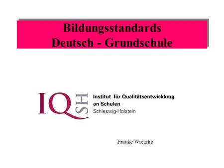Bildungsstandards Deutsch - Grundschule Frauke Wietzke.
