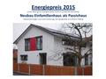 Energiepreis 2015 unser Beitrag zur Energiewende 2030 im Landkreis Ebersberg: Neubau Einfamilienhaus als Passivhaus Alexandra Singer und Sven Zschörnig,