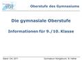 Oberstufe des Gymnasiums Die gymnasiale Oberstufe Informationen für 9./10. Klasse Gymnasium Königsbrunn, B. HafnerStand: Okt. 2011.