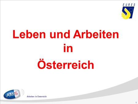 1 Arbeiten in Österreich Leben und Arbeiten in Österreich.