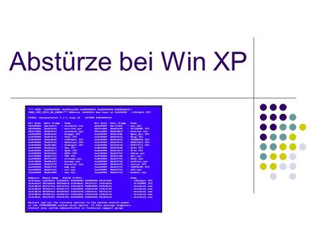 Abstürze bei Win XP. Gliederung Allgemeines über Abstürze bei XP Bluescreen Allgemeine Vorgehensweise bei Abstürzen Beispiele von Abstürzen und deren.
