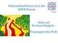 Dekanatskonferenz 2012 des KDFB Passau Steht auf für Gerechtigkeit - Frauengerechte Welt.