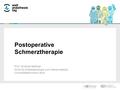 Prof. Winfried Meißner Klinik für Anästhesiologie und Intensivmedizin Universitätsklinikum Jena Postoperative Schmerztherapie.